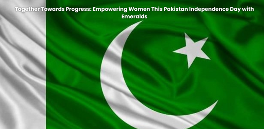 Together Towards Progress: Empowering Women This Pakistan Independence Day with Emeralds